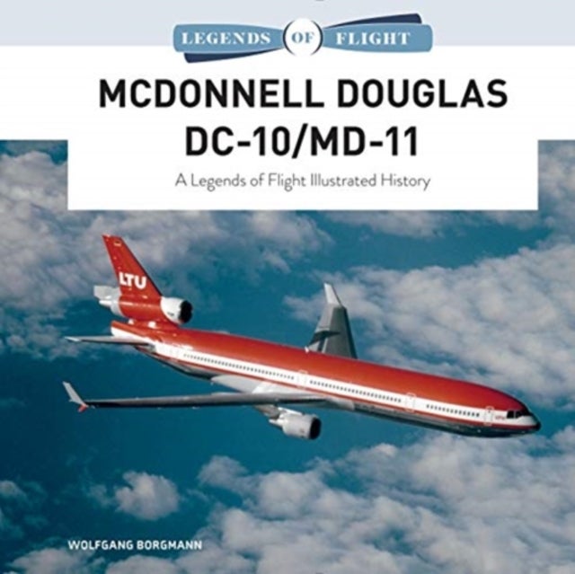 McDonnell Douglas DC-10/MD-11 - A Legends of Flight Illustrated History