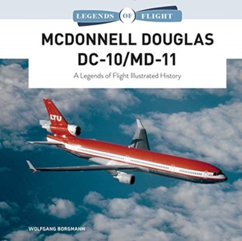 McDonnell Douglas DC-10/MD-11 - A Legends of Flight Illustrated History