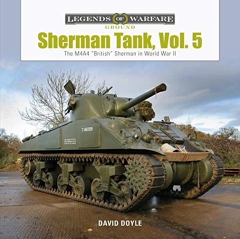Sherman Tank, Vol. 5 - The M4A4 “British” Sherman in World War II