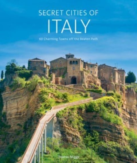Secret Cities of Italy - 60 Charming Towns off the Beaten Path