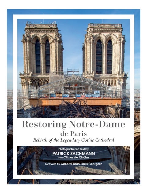 Restoring Notre-Dame de Paris - Rebirth of the Legendary Gothic Cathedral