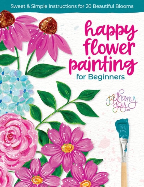 Happy Flower Painting for Beginners - Sweet & Simple Instructions for 20 Beautiful Blooms