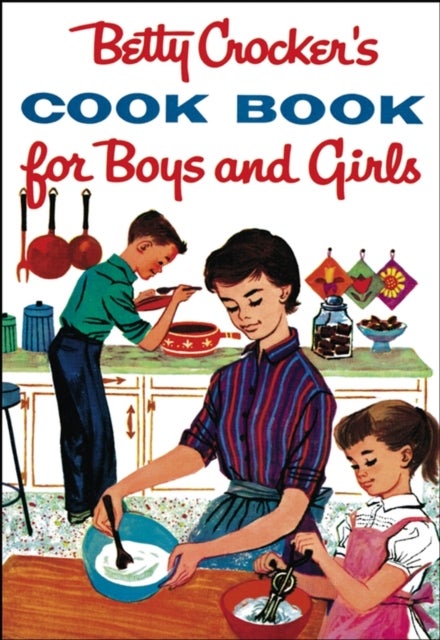 Betty Crocker''s Cook Book For Boys And Girls, Facsimile Edition