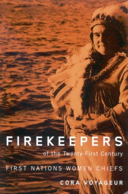 Firekeepers of the Twenty-First Century - First Nations Women Chiefs