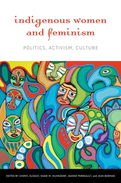 Indigenous Women and Feminism - Politics, Activism, Culture