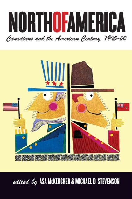 North of America - Canadians and the American Century, 1945–60
