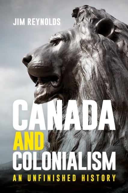 Canada and Colonialism - An Unfinished History