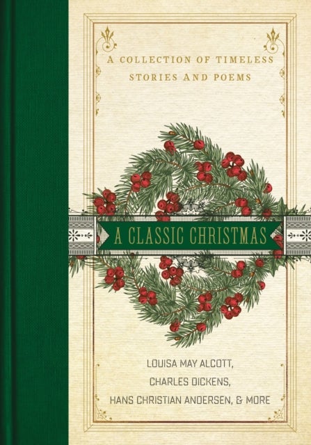 A Classic Christmas - A Giftable Collection of Classic Christmas Stories and Seasonal Poetry
