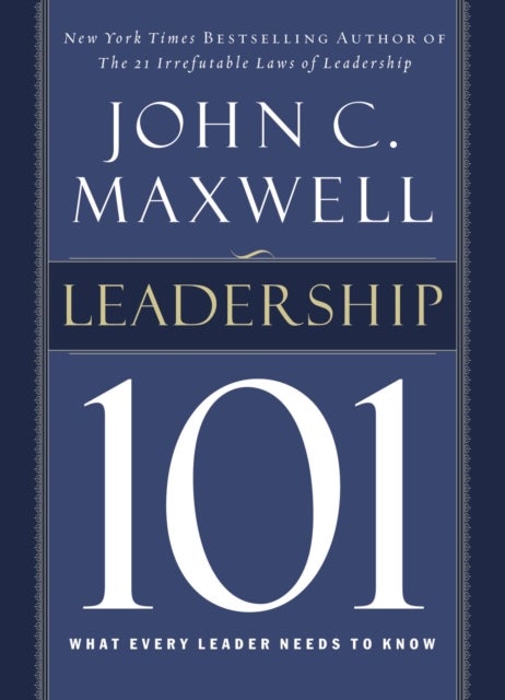 Leadership 101 - What Every Leader Needs to Know