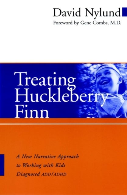 Treating Huckleberry Finn  ADD/ADHD P - A New Narrative Approach to Working With Kids Diagnosed ADD/ADHD