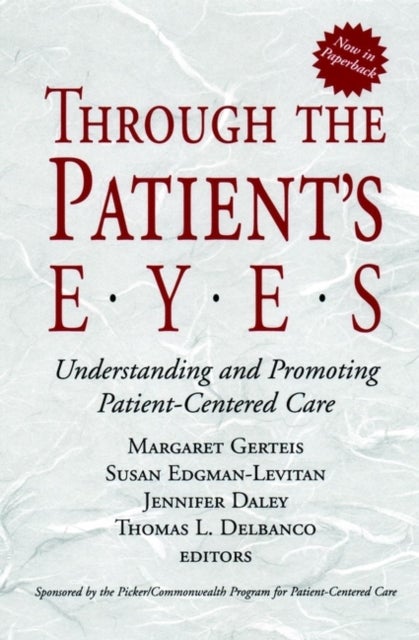Through the Patient's Eyes – Understanding & Promoting Patient–Centered Care - Understanding and Promoting Patient-Centered Care