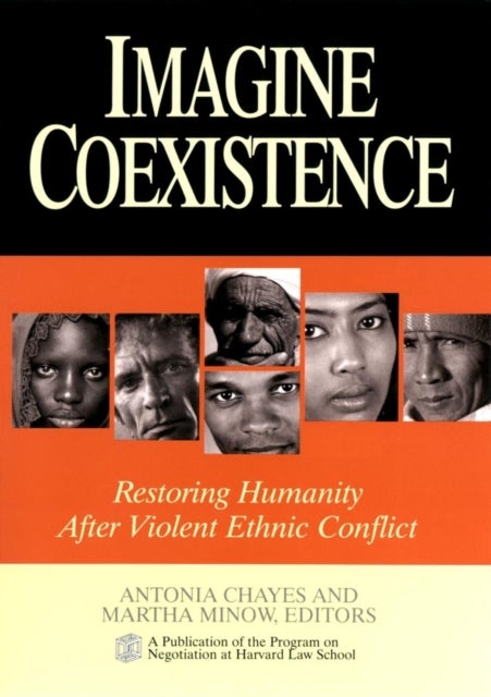 Imagine Coexistence Peace After Conflict - Restoring Humanity After Violent Ethnic Conflict