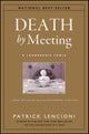 Death by Meeting – A Leadership Fable About Solving the Most Painful Problem in Business