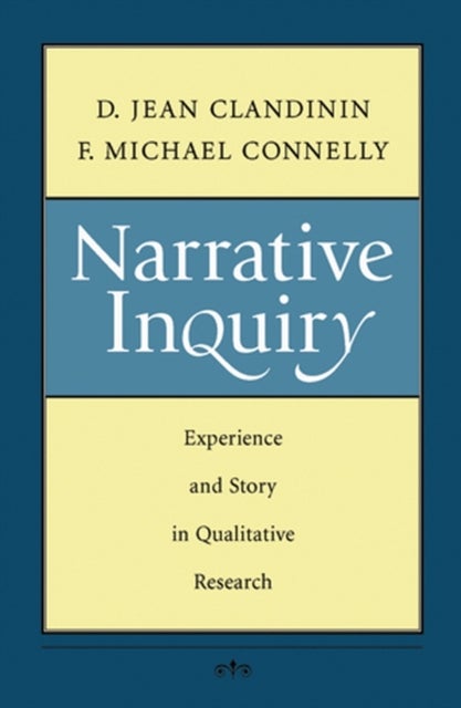 Narrative Inquiry – Experience and Story in Qualitative Research - Experience and Story in Qualitative Research