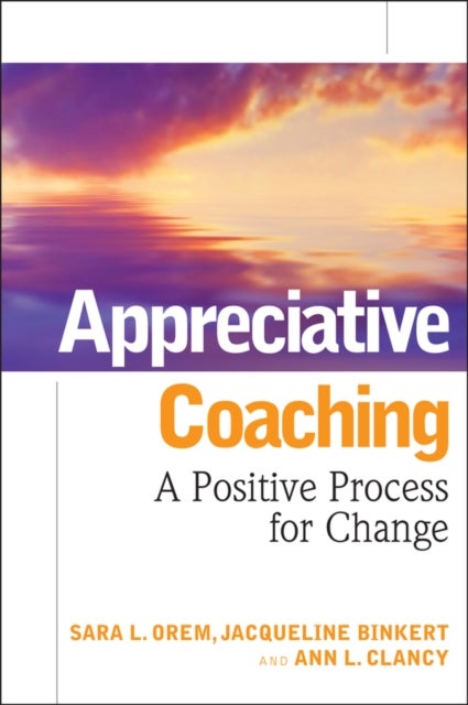 Appreciative Coaching – A Positive Process for Change - A Positive Process for Change