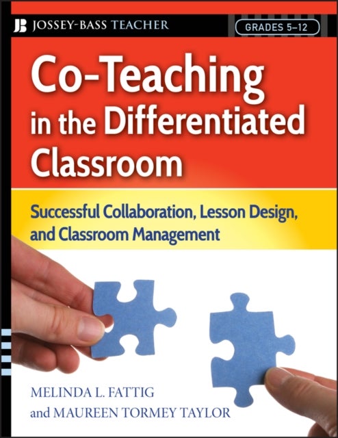 Co–Teaching in the Differentiated Classroom – Successful Collaboration, Lesson Design, and Classroom Management, Grades 5–12 - Successful Collaboration, Lesson Design, and Classroom Management, Grades 5-12