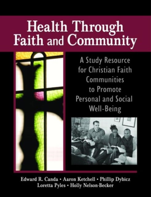 Health Through Faith And Community - A Study Resource for Christian Faith Communities to Promote Personal and Social Well-Being