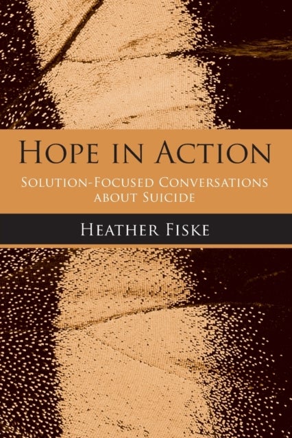 Hope in Action - Solution-Focused Conversations About Suicide