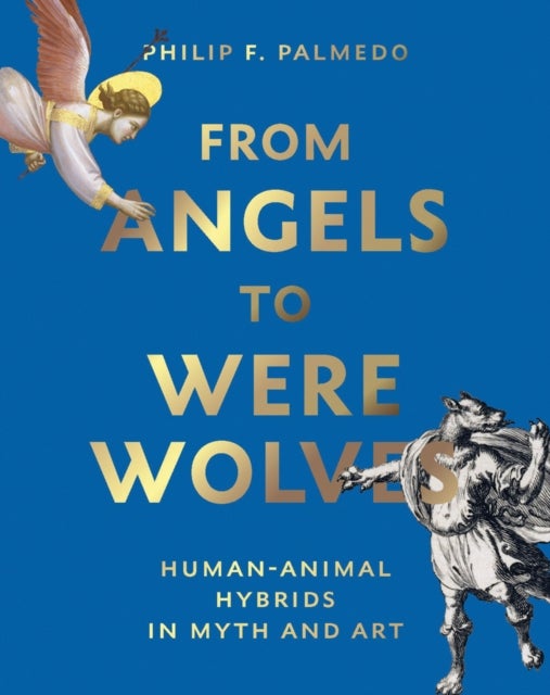 From Angels to Werewolves - Human-Animal Hybrids in Myth and Art