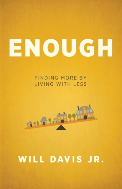 Enough ¿ Finding More by Living with Less