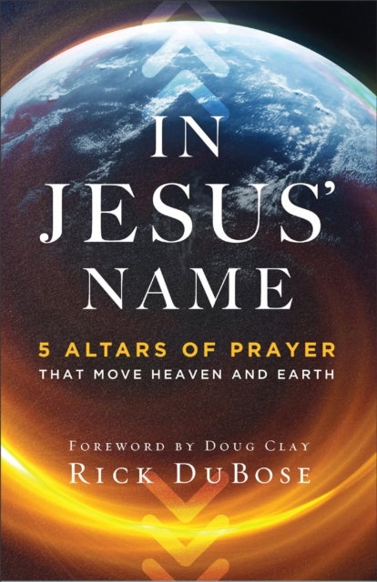 In Jesus` Name ¿ 5 Altars of Prayer That Move Heaven and Earth