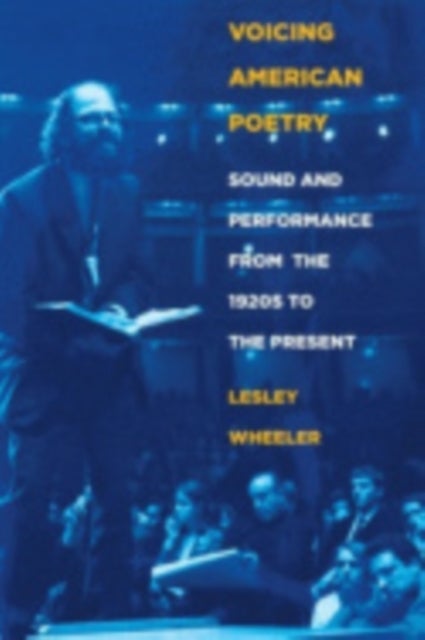 Voicing American Poetry - Sound and Performance from the 1920s to the Present