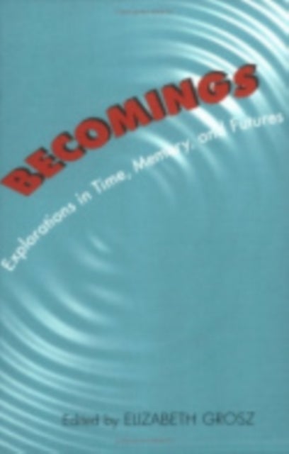 Becomings - Explorations in Time, Memory, and Futures