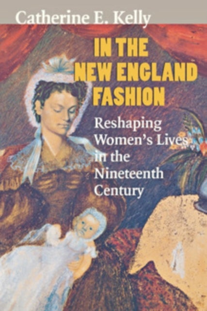In the New England Fashion - Reshaping Women's Lives in the Nineteenth Century
