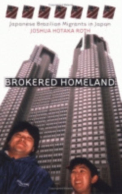 Brokered Homeland - Japanese Brazilian Migrants in Japan