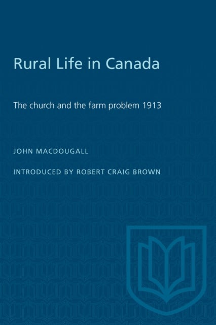 Rural Life in Canada - The Church and the Farm Problem, 1913