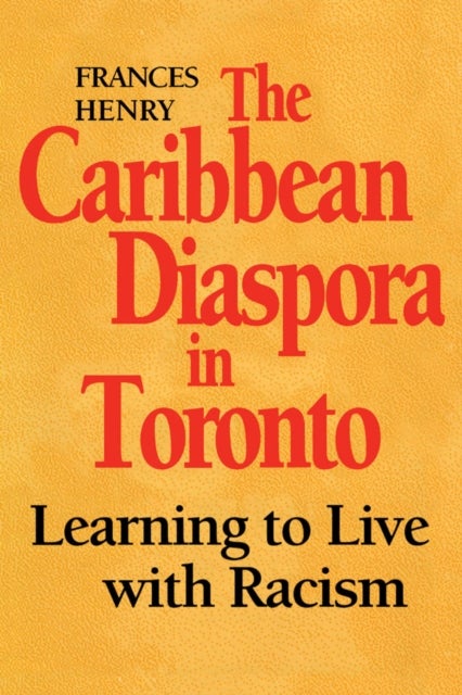 The Caribbean Diaspora in Toronto - Learning to Live with Racism