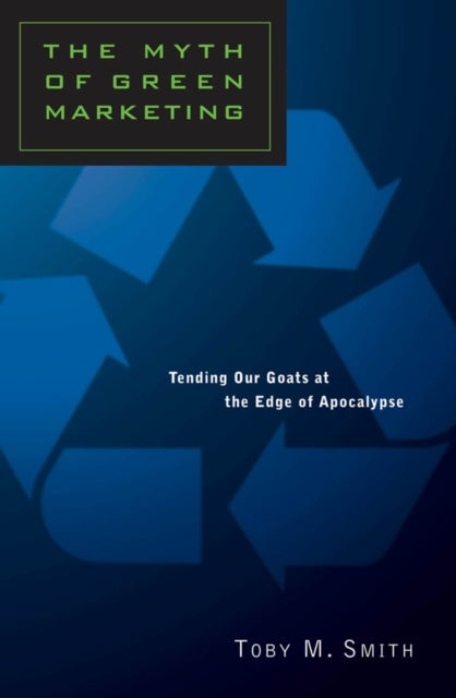 The Myth of Green Marketing - Tending Our Goats at the Edge of Apocalypse