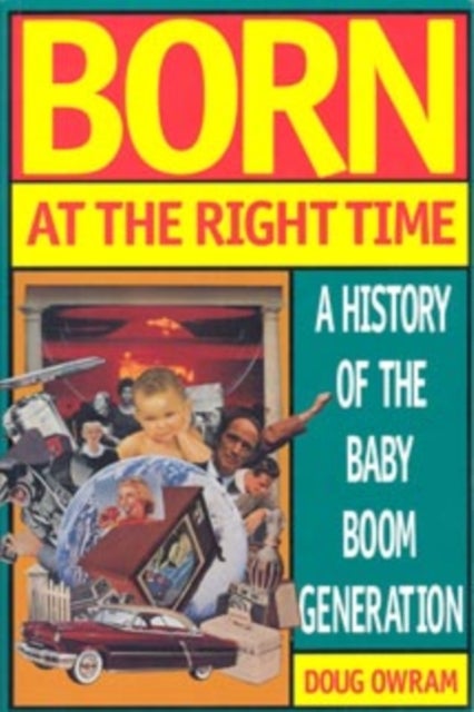 Born at the Right Time - A History of the Baby Boom Generation