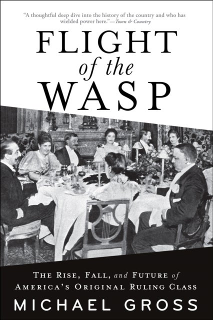Flight of the WASP - The Rise, Fall, and Future of America’s Original Ruling Class