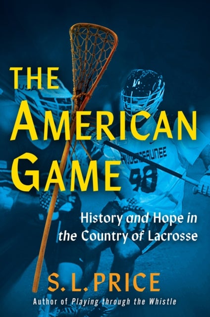 The American Game - Into the Country of Lacrosse