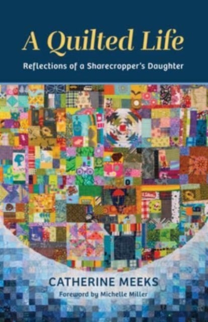 A Quilted Life - Reflections of a Sharecropper's Daughter
