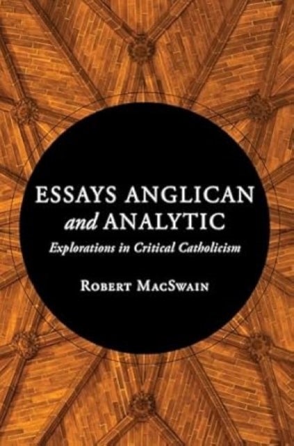 Essays Anglican And Analytic - Explorations in Critical Catholicism