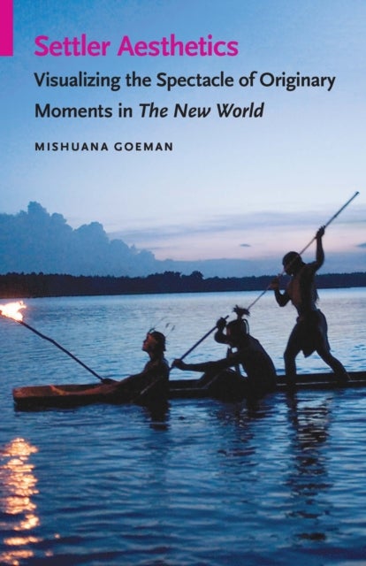 Settler Aesthetics - Visualizing the Spectacle of Originary Moments in the New World