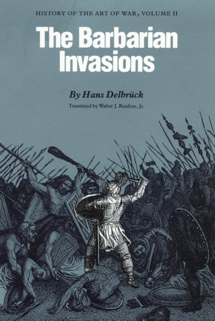 The Barbarian Invasions - History of the Art of War, Volume II