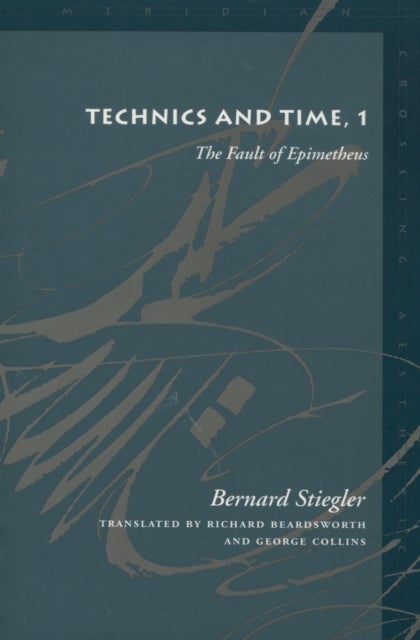 Technics and Time, 1 - The Fault of Epimetheus