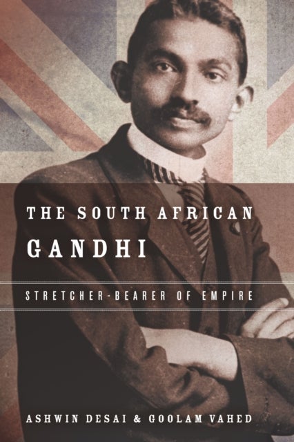 The South African Gandhi - Stretcher-Bearer of Empire
