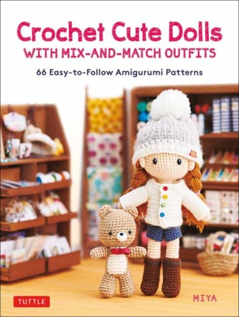 Crochet Cute Dolls with Mix-and-Match Outfits - 66 Adorable Amigurumi Patterns