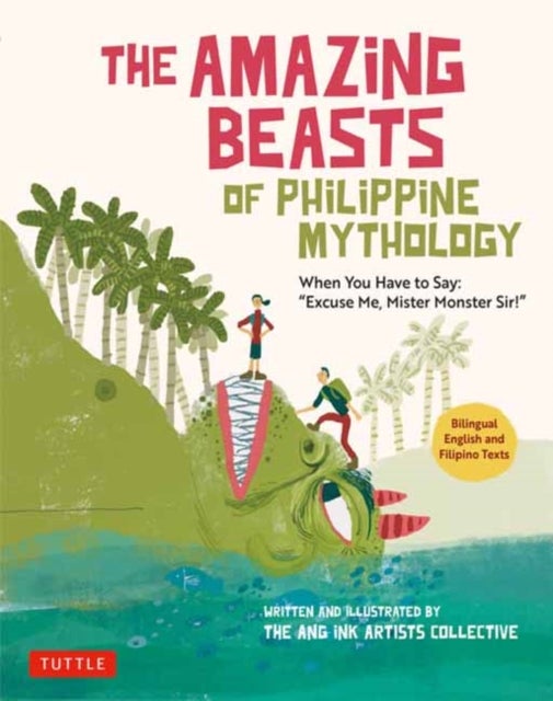 The Amazing Beasts of Philippine Mythology - When You Have to Say: "Excuse Me, Mister Monster Sir!" (Bilingual English and Filipino Texts)
