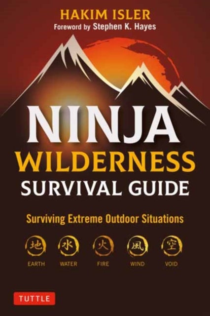 Ninja Wilderness Survival Guide - Surviving Extreme Outdoor Situations (Modern Skills from Japan's Greatest Survivalists)
