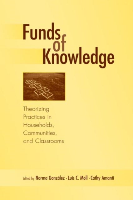 Funds of Knowledge - Theorizing Practices in Households, Communities, and Classrooms