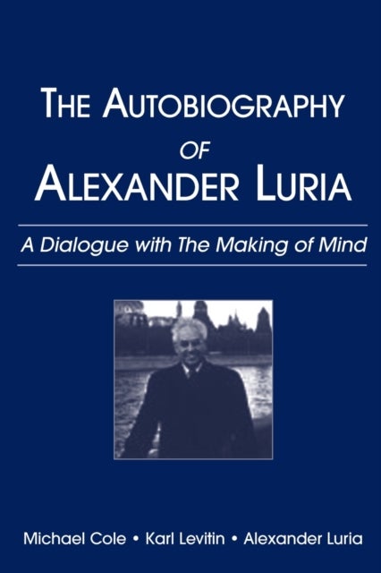 The Autobiography of Alexander Luria - A Dialogue with The Making of Mind
