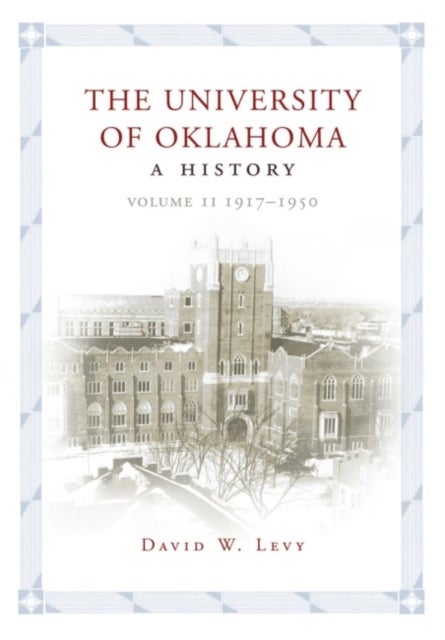 University of Oklahoma - A History, Volume II: 1917–1950
