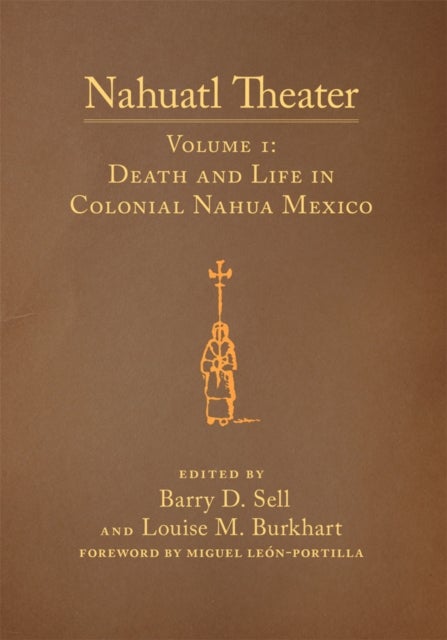 Nahuatl Theater - Nahuatl Theater Volume 1: Death and Life in Colonial Nahua Mexico