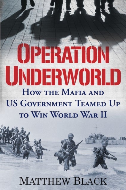 Operation Underworld - How the Mafia and U.S. Government Teamed Up to Win World War II