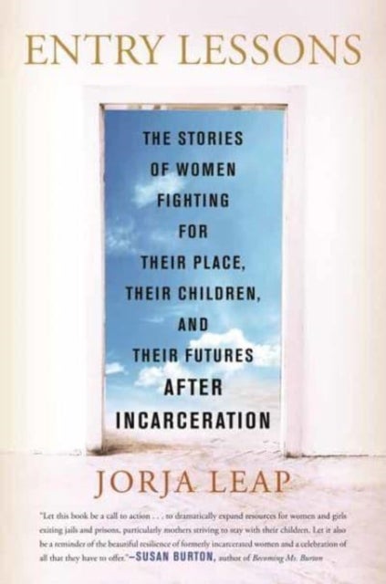 Entry Lessons - The Stories of Women Fighting for Their Place, Their Children, and Their Futures After Incarceration